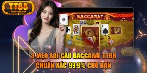 3 Mẹo Soi Cầu Baccarat TT88 Chuẩn Xác 99,9% Cho Bạn