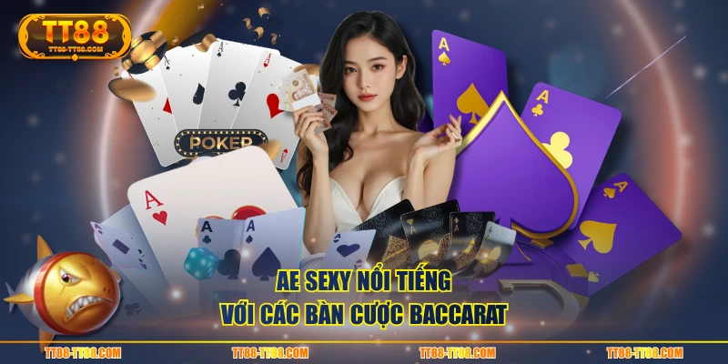 AE Sexy nổi tiếng với các bàn cược Baccarat