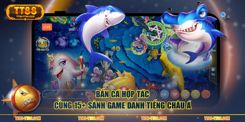 Bắn Cá hợp tác cùng 15+ sảnh game danh tiếng châu Á