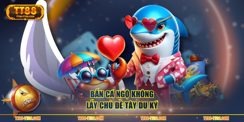 Bắn cá Ngộ Không lấy chủ đề Tây Du Ký
