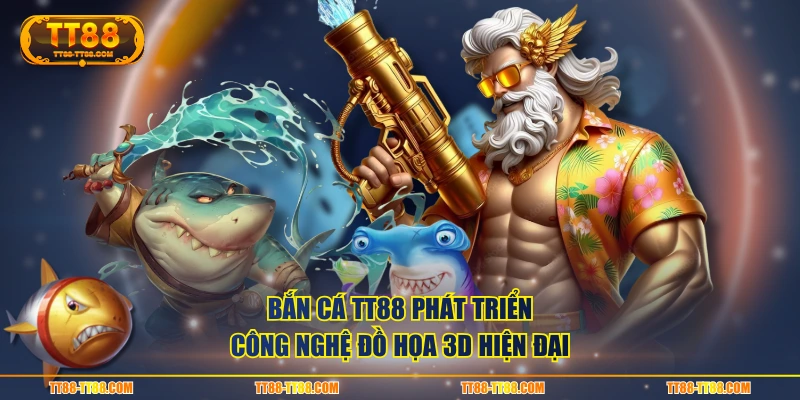 Bắn Cá TT88 phát triển công nghệ đồ họa 3D hiện đại