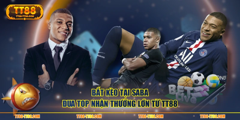 Bắt kèo tại SABA đua top nhận thưởng lớn từ TT88