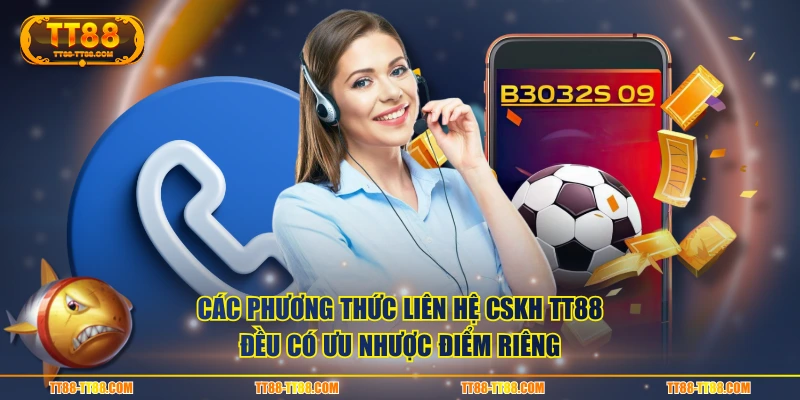 Các phương thức liên hệ CSKH TT88 đều có ưu nhược điểm riêng