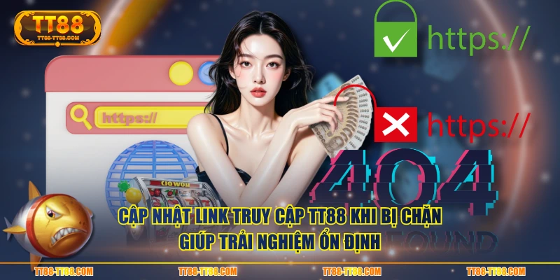 Cập nhật link truy cập TT88 khi bị chặn giúp trải nghiệm ổn định