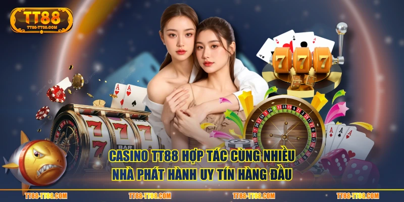 Casino TT88 hợp tác cùng nhiều nhà phát hành uy tín hàng đầu