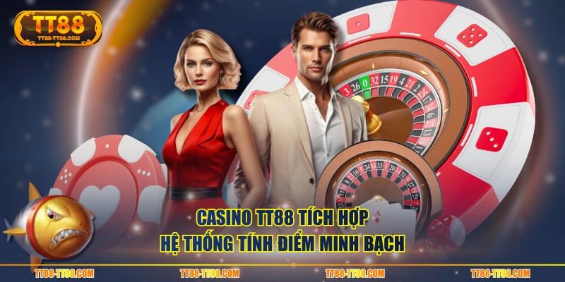 Casino TT88 tích hợp hệ thống tính điểm minh bạch
