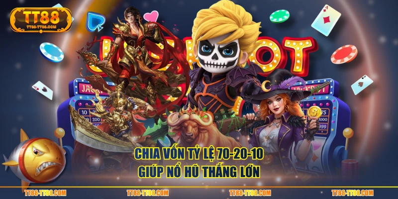 Chia vốn tỷ lệ 70-20-10 giúp nổ hũ thắng lớn