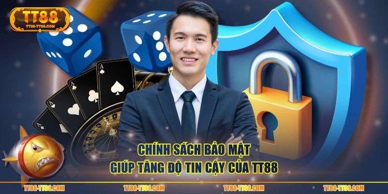 Chính sách bảo mật giúp tăng độ tin cậy của TT88