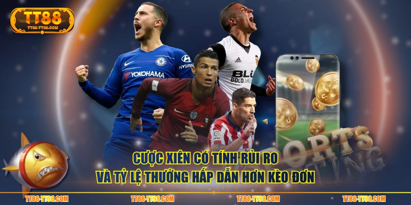Cược xiên có tính rủi ro và tỷ lệ thưởng hấp dẫn hơn kèo đơn