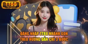 Đăng Nhập TT88 Nhanh Gọn Theo Hướng Dẫn Chỉ 3 Bước