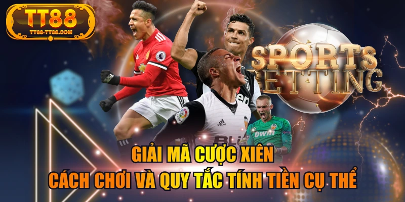 Giải Mã Cược Xiên - Cách Chơi Và Quy Tắc Tính Tiền Cụ Thể