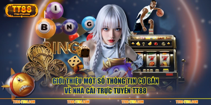 Giới thiệu một số thông tin cơ bản về nhà cái trực tuyến TT88
