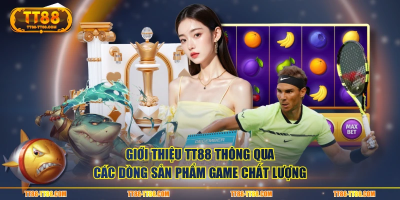 Giới thiệu TT88 thông qua các dòng sản phẩm game chất lượng