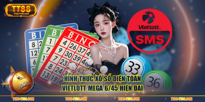 Hình thức Xổ Số điện toán Vietlott Mega 6/45 hiện đại