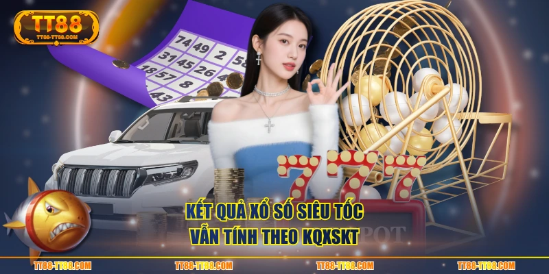 Kết quả xổ số siêu tốc vẫn tính theo KQXSKT