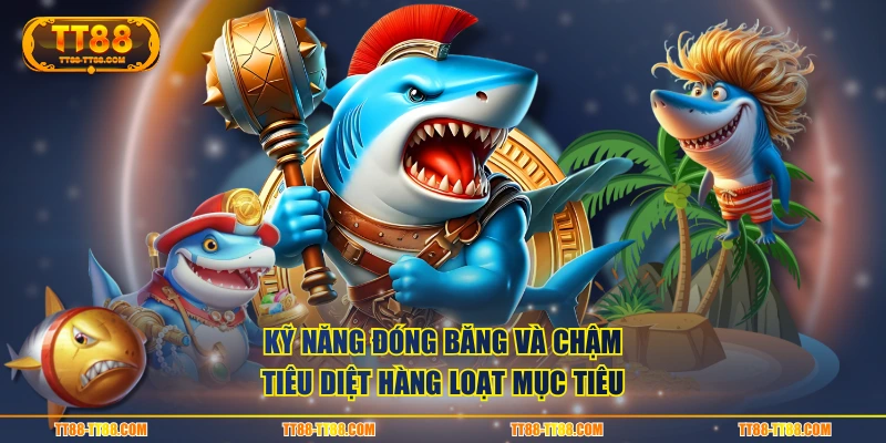 Kỹ năng Đóng băng và Chậm tiêu diệt hàng loạt mục tiêu