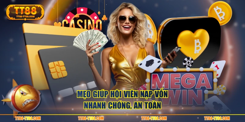 Mẹo giúp hội viên nạp vốn nhanh chóng, an toàn