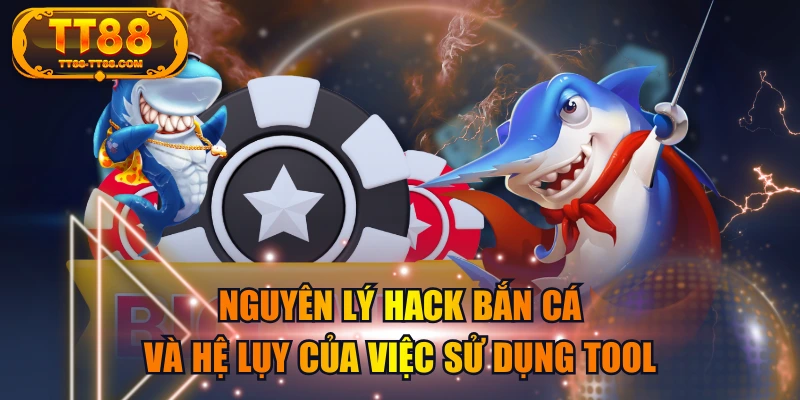 Nguyên Lý Hack Bắn Cá Và Hệ Lụy Của Việc Sử Dụng Tool