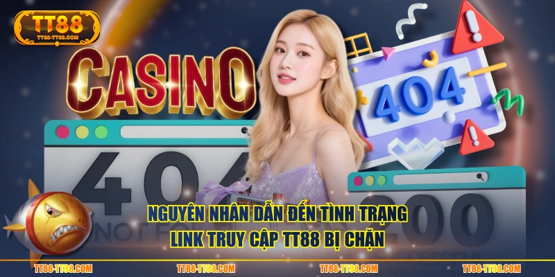 Nguyên nhân dẫn đến tình trạng link truy cập TT88 bị chặn