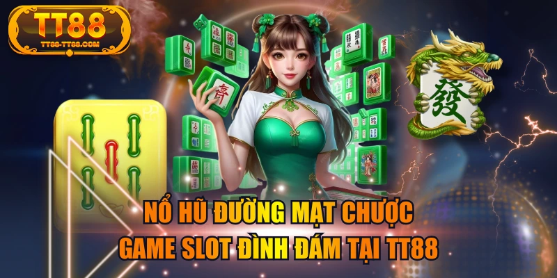 Nổ Hũ Đường Mạt Chược - Game Slot Đình Đám Tại TT88