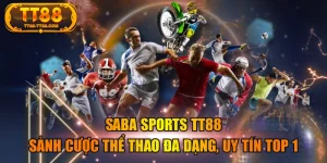 SABA Sports TT88 - Sảnh Cược Thể Thao Đa Dạng, Uy Tín Top 1