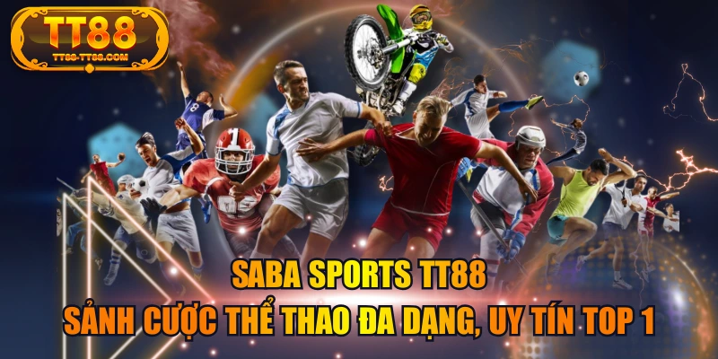 SABA Sports TT88 - Sảnh Cược Thể Thao Đa Dạng, Uy Tín Top 1