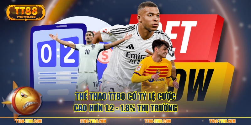 Thể Thao TT88 có tỷ lệ cược cao hơn 1.2 - 1.8% thị trường