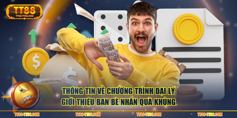 Thông tin về chương trình đại lý giới thiệu bạn bè nhận quà khủng