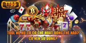 Tool Nổ Hũ Có Cơ Chế Hoạt Động Thế Nào? Có Nên Sử Dụng?