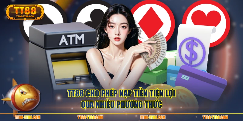 TT88 cho phép nạp tiền tiện lợi qua nhiều phương thức