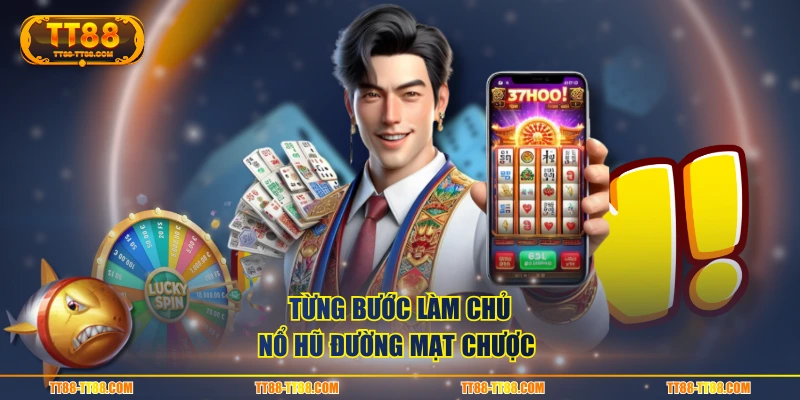 Từng bước làm chủ nổ hũ Đường Mạt Chược 
