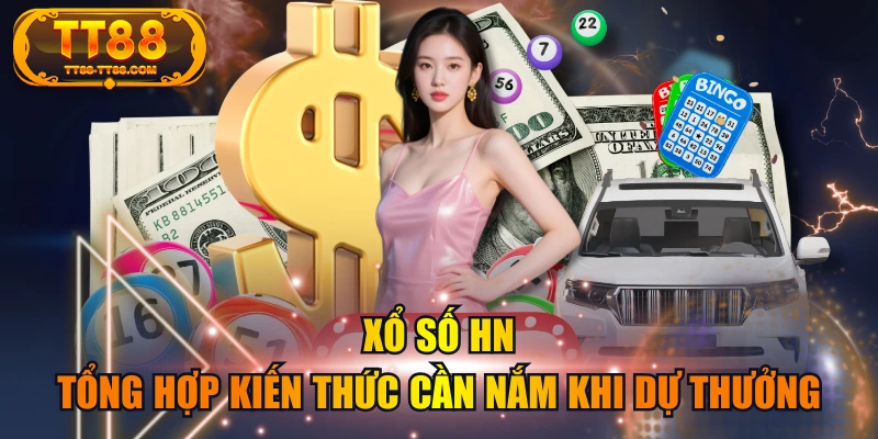 Xổ Số HN - Tổng Hợp Kiến Thức Cần Nắm Khi Dự Thưởng