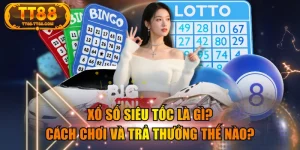 Xổ Số Siêu Tốc Là Gì? Cách Chơi Và Trả Thưởng Thế Nào?
