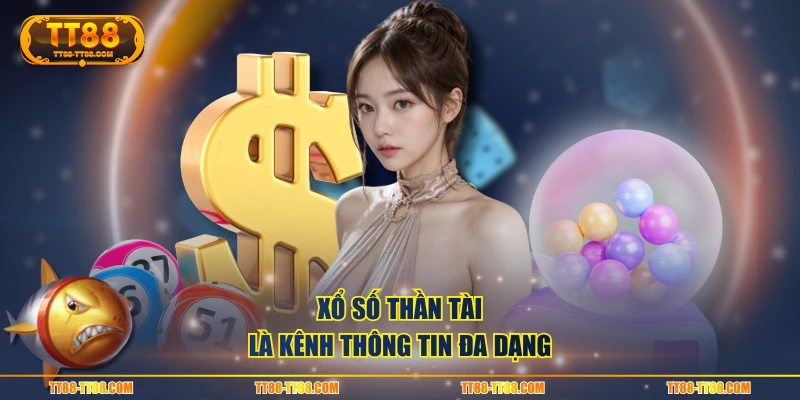 Xổ Số Thần Tài là kênh thông tin đa dạng