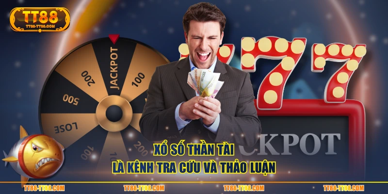 Xổ Số Thần Tài là kênh tra cứu và thảo luận