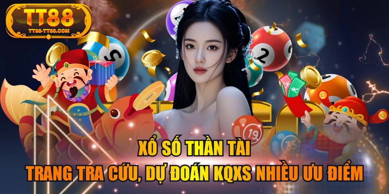Xổ Số Thần Tài - Trang Tra Cứu, Dự Đoán KQXS Nhiều Ưu Điểm