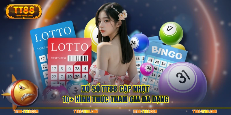 Xổ Số TT88 cập nhật 10+ hình thức tham gia đa dạng